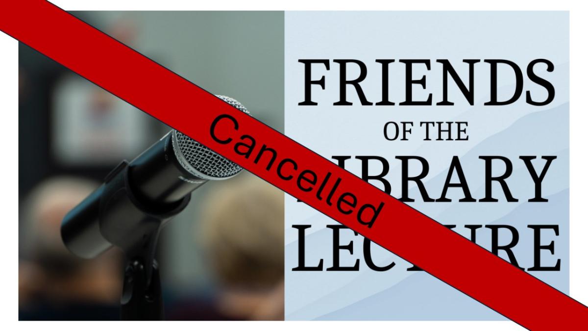 Friends of the Library Lecture Cancelled